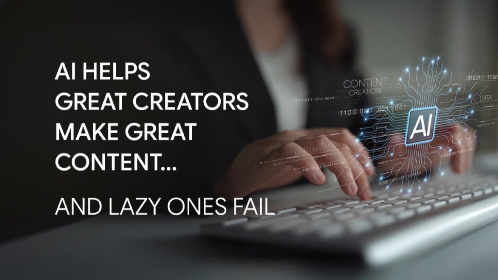 AI Helps Great Creators Make Great Content… And Lazy Ones Fail